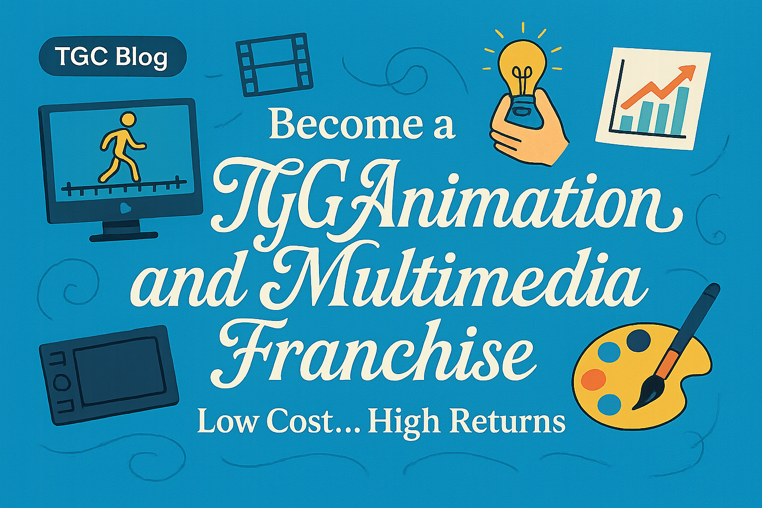 Become a TGC ANIMATION AND MULTIMEDIA franchise: Low Cost …High Returns